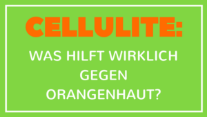 Cellulite: Was hilft wirklich gegen Orangenhaut?